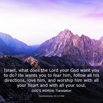 Picture 03 - Deuteronomy 10:12 GW - Israel, what does the Lord your God want you to - Bible Verse Picture