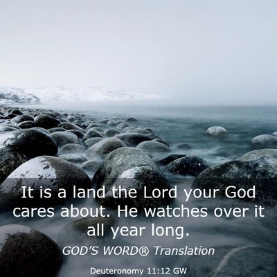 Picture 03 - Deuteronomy 11:12 GW - It is a land the Lord your God cares about. He - Bible Verse Picture