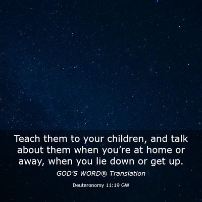 Picture 03 - Deuteronomy 11:19 GW - Teach them to your children, and talk about them - Bible Verse Picture
