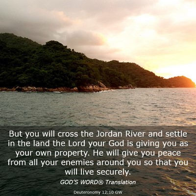 Picture 03 - Deuteronomy 12:10 GW - But you will cross the Jordan River and settle in - Bible Verse Picture