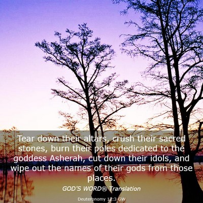 Picture 03 - Deuteronomy 12:3 GW - Tear down their altars, crush their sacred - Bible Verse Picture