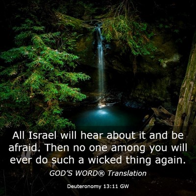 Picture 03 - Deuteronomy 13:11 GW - All Israel will hear about it and be afraid. Then - Bible Verse Picture