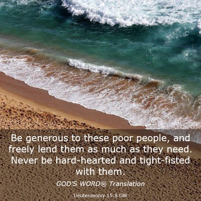 Picture 03 - Deuteronomy 15:8 GW - Be generous to these poor people, and freely lend - Bible Verse Picture