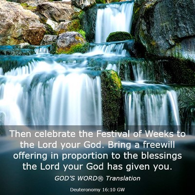 Picture 03 - Deuteronomy 16:10 GW - Then celebrate the Festival of Weeks to the Lord - Bible Verse Picture