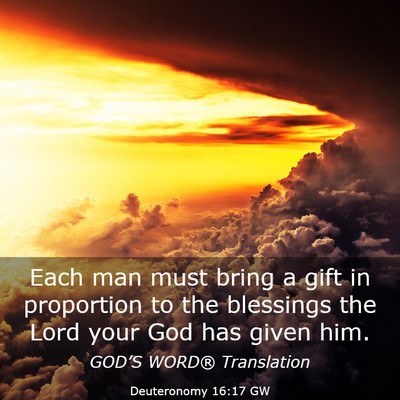 Picture 03 - Deuteronomy 16:17 GW - Each man must bring a gift in proportion to the - Bible Verse Picture