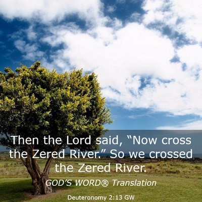 Picture 03 - Deuteronomy 2:13 GW - Then the Lord said, “Now cross the Zered - Bible Verse Picture