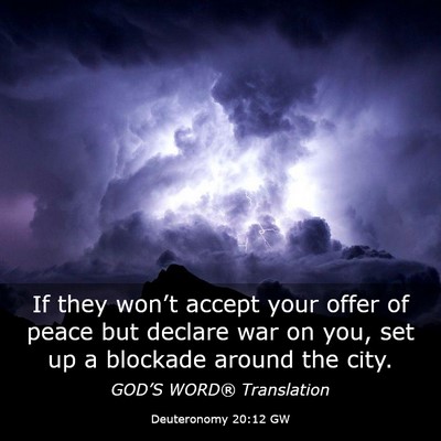 Picture 03 - Deuteronomy 20:12 GW - If they won’t accept your offer of peace but - Bible Verse Picture