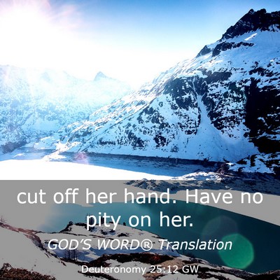 Picture 03 - Deuteronomy 25:12 GW - cut off her hand. Have no pity on - Bible Verse Picture