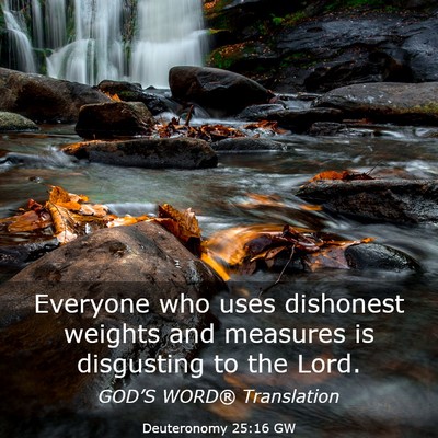 Picture 03 - Deuteronomy 25:16 GW - Everyone who uses dishonest weights and measures - Bible Verse Picture