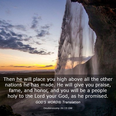 Picture 03 - Deuteronomy 26:19 GW - Then he will place you high above all the other - Bible Verse Picture