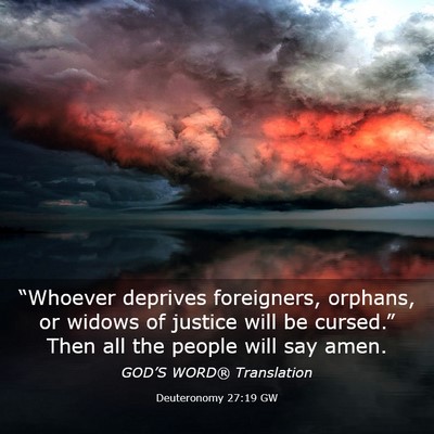 Picture 03 - Deuteronomy 27:19 GW - “Whoever deprives foreigners, orphans, or - Bible Verse Picture