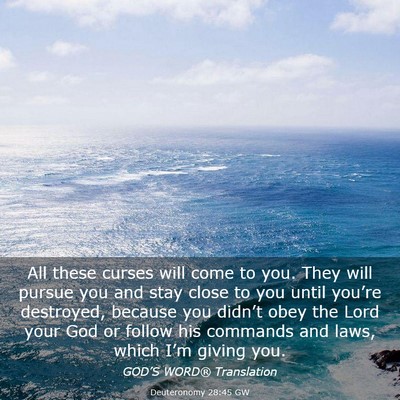Picture 03 - Deuteronomy 28:45 GW - All these curses will come to you. They will - Bible Verse Picture