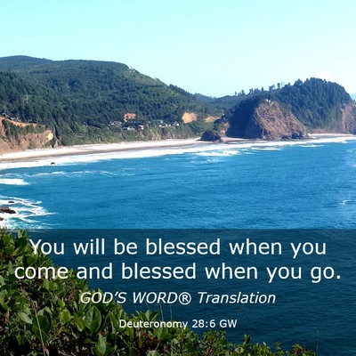 Picture 03 - Deuteronomy 28:6 GW - You will be blessed when you come and blessed - Bible Verse Picture