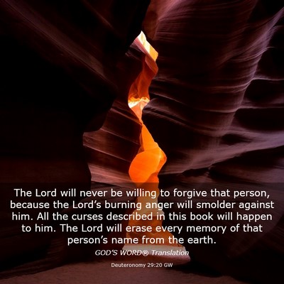 Picture 03 - Deuteronomy 29:20 GW - The Lord will never be willing to forgive that - Bible Verse Picture