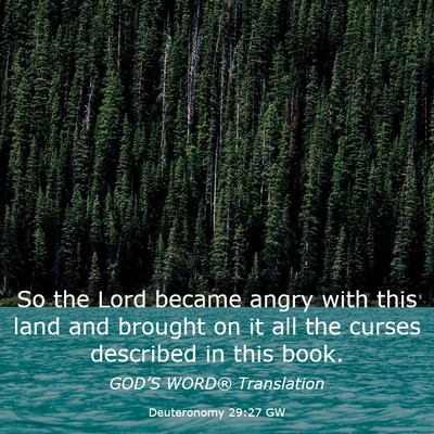 Picture 03 - Deuteronomy 29:27 GW - So the Lord became angry with this land and - Bible Verse Picture