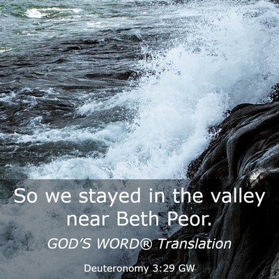 Picture 03 - Deuteronomy 3:29 GW - So we stayed in the valley near Beth - Bible Verse Picture