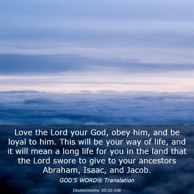 Picture 03 - Deuteronomy 30:20 GW - Love the Lord your God, obey him, and be loyal to - Bible Verse Picture