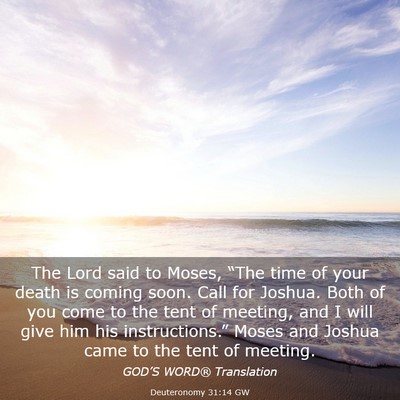 Picture 03 - Deuteronomy 31:14 GW - The Lord said to Moses, “The time of your death - Bible Verse Picture