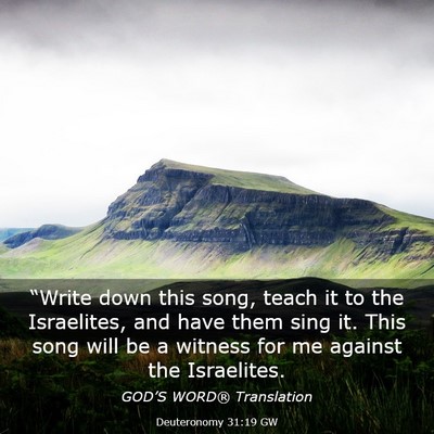Picture 03 - Deuteronomy 31:19 GW - “Write down this song, teach it to the - Bible Verse Picture