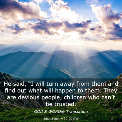 Picture 03 - Deuteronomy 32:20 GW - He said, “I will turn away from them and find - Bible Verse Picture