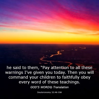 Picture 03 - Deuteronomy 32:46 GW - he said to them, “Pay attention to all these - Bible Verse Picture