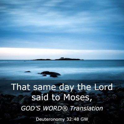 Picture 03 - Deuteronomy 32:48 GW - That same day the Lord said to - Bible Verse Picture
