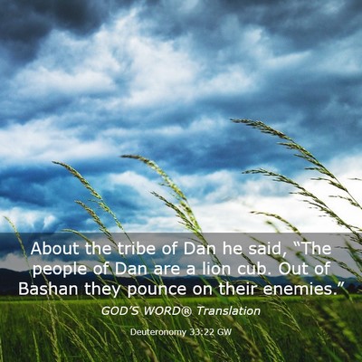 Picture 03 - Deuteronomy 33:22 GW - About the tribe of Dan he said, “The people of - Bible Verse Picture