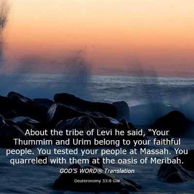 Picture 03 - Deuteronomy 33:8 GW - About the tribe of Levi he said, “Your Thummim - Bible Verse Picture