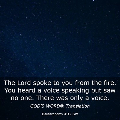 Picture 03 - Deuteronomy 4:12 GW - The Lord spoke to you from the fire. You heard a - Bible Verse Picture