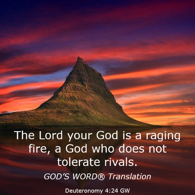 Picture 03 - Deuteronomy 4:24 GW - The Lord your God is a raging fire, a God who - Bible Verse Picture