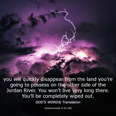 Picture 03 - Deuteronomy 4:26 GW - you will quickly disappear from the land you’re - Bible Verse Picture