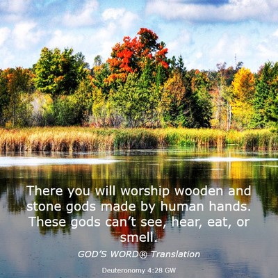 Picture 03 - Deuteronomy 4:28 GW - There you will worship wooden and stone gods made - Bible Verse Picture