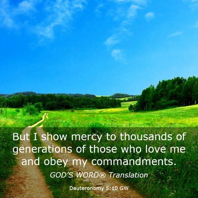 Picture 03 - Deuteronomy 5:10 GW - But I show mercy to thousands of generations of - Bible Verse Picture