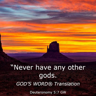 Picture 03 - Deuteronomy 5:7 GW - “Never have any other - Bible Verse Picture