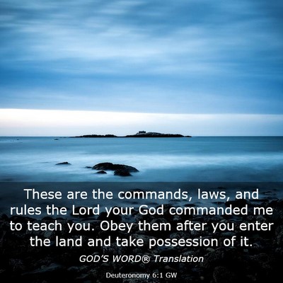 Picture 03 - Deuteronomy 6:1 GW - These are the commands, laws, and rules the Lord - Bible Verse Picture