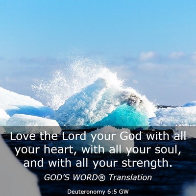 Picture 03 - Deuteronomy 6:5 GW - Love the Lord your God with all your heart, with - Bible Verse Picture