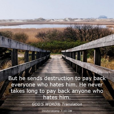 Picture 03 - Deuteronomy 7:10 GW - But he sends destruction to pay back everyone who - Bible Verse Picture