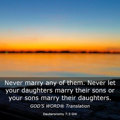 Picture 03 - Deuteronomy 7:3 GW - Never marry any of them. Never let your daughters - Bible Verse Picture