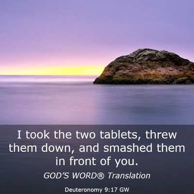 Picture 03 - Deuteronomy 9:17 GW - I took the two tablets, threw them down, and - Bible Verse Picture