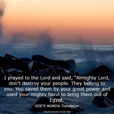 Picture 03 - Deuteronomy 9:26 GW - I prayed to the Lord and said, “Almighty Lord, - Bible Verse Picture