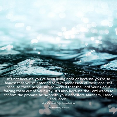 Picture 03 - Deuteronomy 9:5 GW - It’s not because you’ve been living right or - Bible Verse Picture