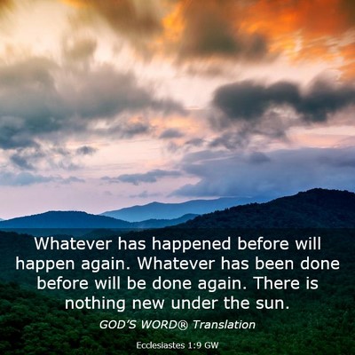 Picture 03 - Ecclesiastes 1:9 GW - Whatever has happened before will happen again. - Bible Verse Picture
