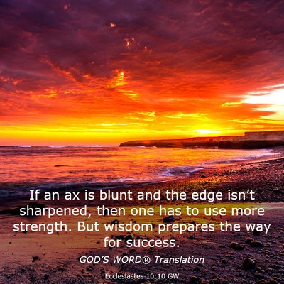 Picture 03 - Ecclesiastes 10:10 GW - If an ax is blunt and the edge isn’t sharpened, - Bible Verse Picture