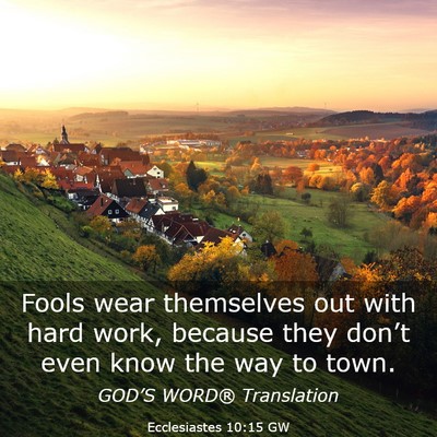 Picture 03 - Ecclesiastes 10:15 GW - Fools wear themselves out with hard work, because - Bible Verse Picture