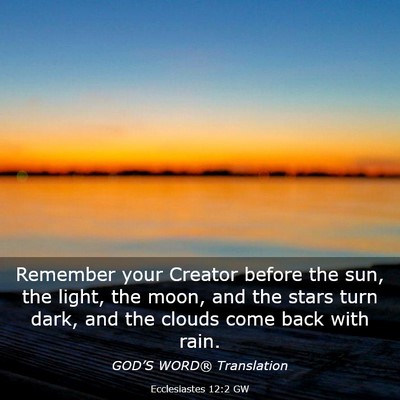 Picture 03 - Ecclesiastes 12:2 GW - Remember your Creator before the sun, the light, - Bible Verse Picture