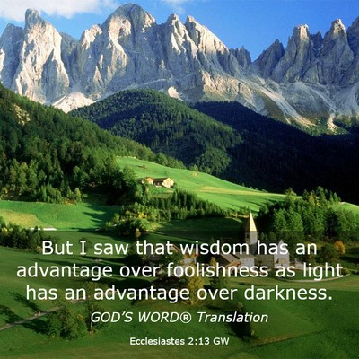 Picture 03 - Ecclesiastes 2:13 GW - But I saw that wisdom has an advantage over - Bible Verse Picture