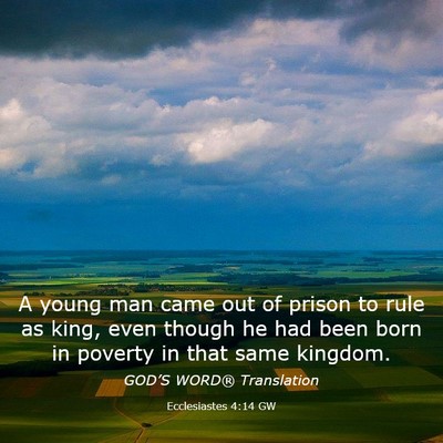 Picture 03 - Ecclesiastes 4:14 GW - A young man came out of prison to rule as king, - Bible Verse Picture