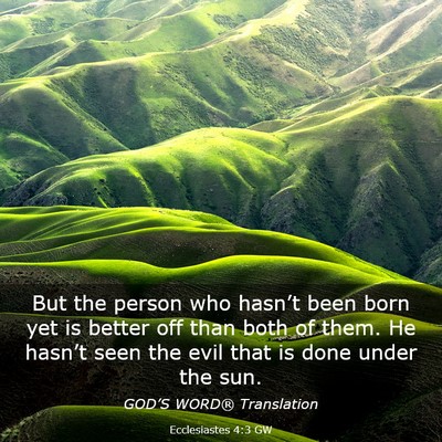 Picture 03 - Ecclesiastes 4:3 GW - But the person who hasn’t been born yet is - Bible Verse Picture