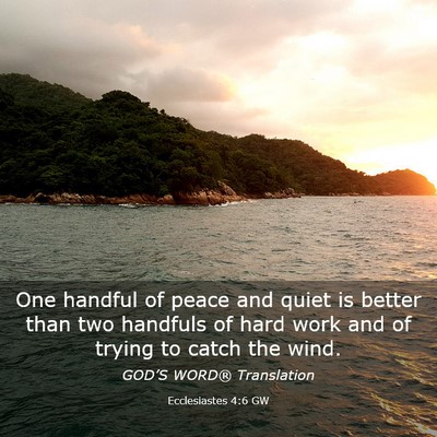 Picture 03 - Ecclesiastes 4:6 GW - One handful of peace and quiet is better than two - Bible Verse Picture