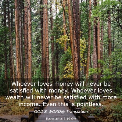 Picture 03 - Ecclesiastes 5:10 GW - Whoever loves money will never be satisfied with - Bible Verse Picture